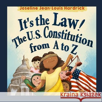 It's the Law! The U.S. Constitution from A to Z Joseline J Hardrick, Teawithami 9781958912003 Any Book That Inspires a Division of Twelve: 