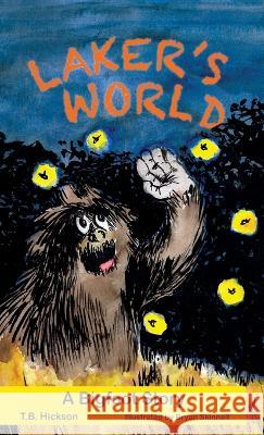 Laker's World, A Bigfoot Story T B Hickson, Bryan Skinnell 9781958913048 Three Ridges Press