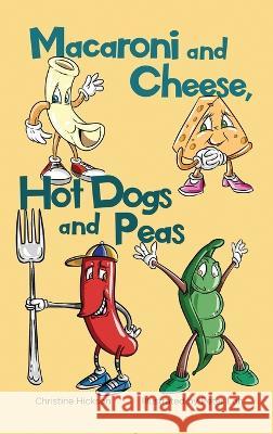 Macaroni and Cheese, Hot Dogs and Peas Christine Hickson Peter Loh  9781958913055