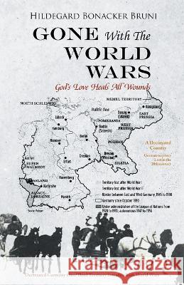 GONE With The WORLD WARS: God's Love Heals All Wounds Bruni, Hildegard 9781958920848