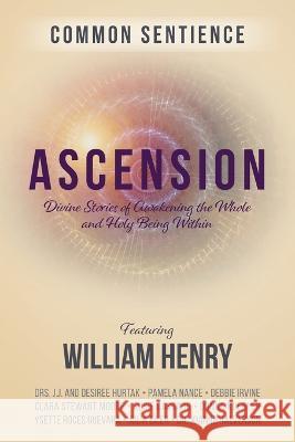Ascension: Divine Stories of Awakening the Whole and Holy Being Within William Henry 9781958921012 Sacred Stories Publishing