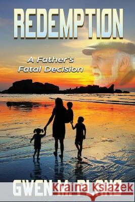 Redemption: A Father\'s Fatal Decision Gwen M. Plano 9781958922163 Fresh Ink Group