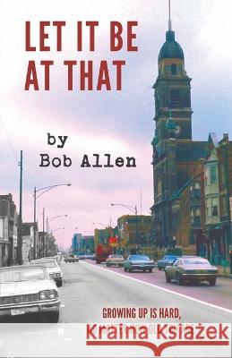 Let It Be At That Bob Allen   9781958943250 Purpletooth Publishing