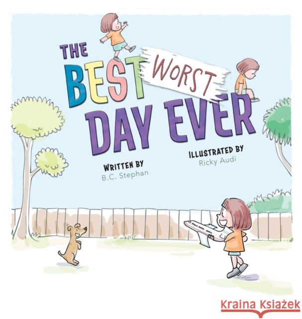 The Best Worst Day Ever: A Children's Book That Inspires a Positive Mindset for Ages 4-8 B C Stephan, Ricky Audi, Rachel Moore 9781958958001