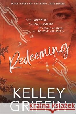 Redeeming: Book Three of the Kirin Lane Series Kelley Griffin 9781958965047 Kelley Griffin