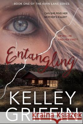 Entangling: Book One of the Kirin Lane Series Kelley Griffin 9781958965054 Kelley Griffin