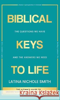 Biblical Keys to Life: The Questions We Have and the Answers We Need Smith, Latina Nichole 9781958966006 Luvheir Publishing