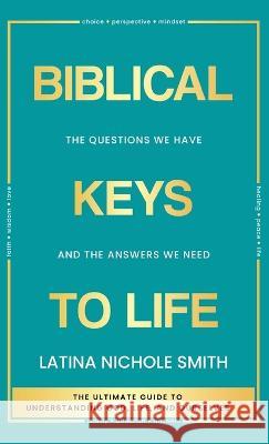 Biblical Keys to Life: The Questions We Have and the Answers We Need Smith, Latina Nichole 9781958966006