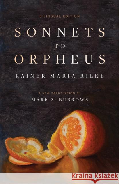 Sonnets to Orpheus: A New Translation (Bilingual Edition) Rainer Maria Rilke 9781958972397 Monkfish Book Publishing Company