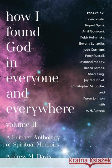 How I Found God in Everyone and Everywhere: A Further Anthology of Spiritual Memoirs  9781958972434 Monkfish Book Publishing