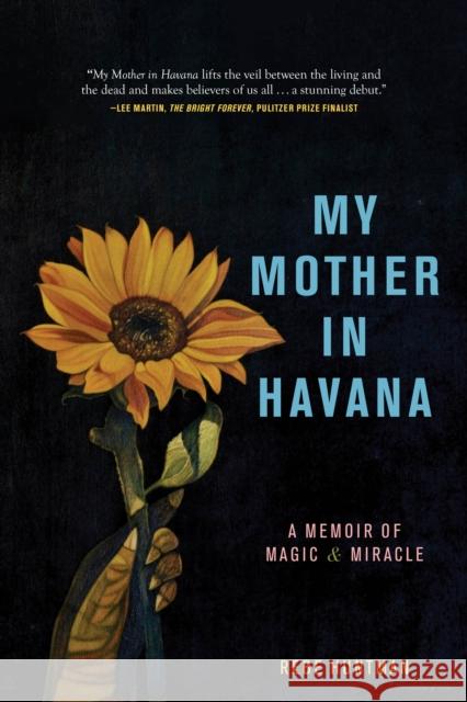 My Mother in Havana: A Memoir of Magic & Miracle  9781958972557 Monkfish Book Publishing