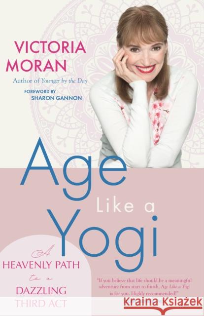 Age Like a Yogi: A Heavenly Path to a Dazzling Third Act Victoria Moran 9781958972595 Monkfish Book Publishing