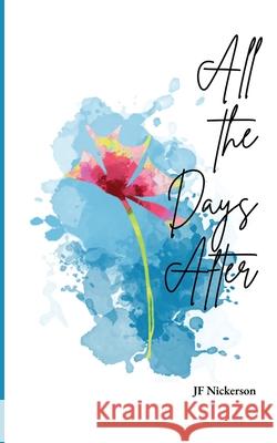 All the Days After Jf Nickerson 9781958978368 Speak Fire Publishing