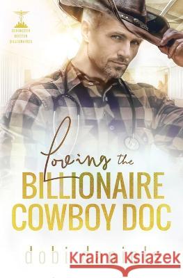 Loving the Billionaire Cowboy Doc: A sweet amnesia cowboy doctor billionaire romance Dobi Daniels   9781958987070 Luxhaven Publishing