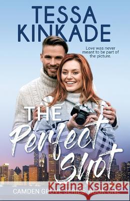 The Perfect Shot: Camden Grove Series Book 1 Tessa Kinkade 9781958994009