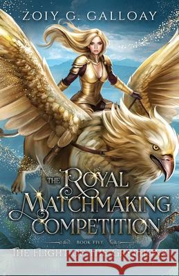 The Royal Matchmaking Competition: The Flight of the Gryphons Zoiy Galloay 9781958996126 Zoiy G. Galloay