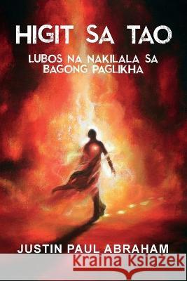 Higit Sa Tao Lubos Na Nakilala Sa Bagong Paglikha Justin Paul Abraham Mark Anthony Grande  9781958997307 As He Is T/A Seraph Creative