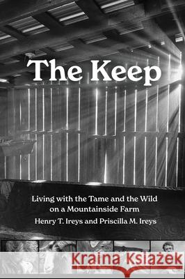 The Keep: Living with the Tame and the Wild on a Mountain Farm Priscilla M. Ireys 9781959000525 West Virginia University Press