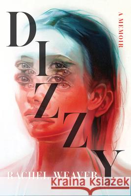 Dizzy: A Memoir Rachel Weaver 9781959000747 West Virginia University Press