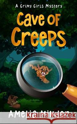 Cave of Creeps: A Middle Grade Mystery Adventure Amelia Minder 9781959007050 Bhf Creative Works