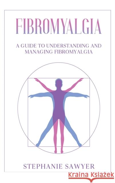 Fibromyalgia: A Guide to Understanding and Managing Fibromyalgia Stephanie Sawyer   9781959018346 Rivercat Books LLC