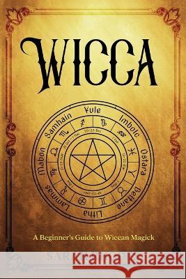 Wicca: A Beginner\'s Guide to Wiccan Magick Sarah Rhodes 9781959018506 Rivercat Books LLC