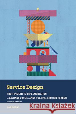 Service Design: From Insight to Implementation Lavrans L?vlie Andy Polaine Ben Reason 9781959029335 Rosenfeld Media