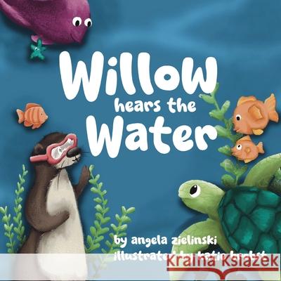Willow Hears the Water Angela Zielinski 9781959034070 Rainbow Dragon Books LLC