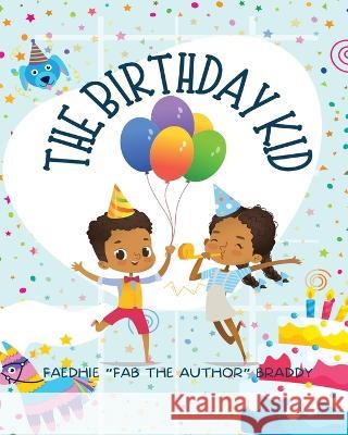 The Birthday Kid Faedhie Fab the Author Braddy   9781959035046 Fuzekidz Unlimited Inc.