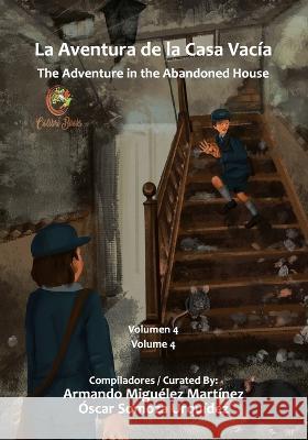 La Aventura de la Casa Vacía: The Adventure in the Abandoned House Armando Miguélez Martínez, Óscar Somoza Urquídez 9781959040026 Biblioteca Latinx