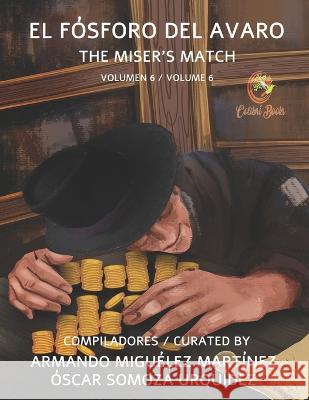 El Fósforo del Avaro: The Miser's Match Miguélez Martínez, Armando 9781959040040