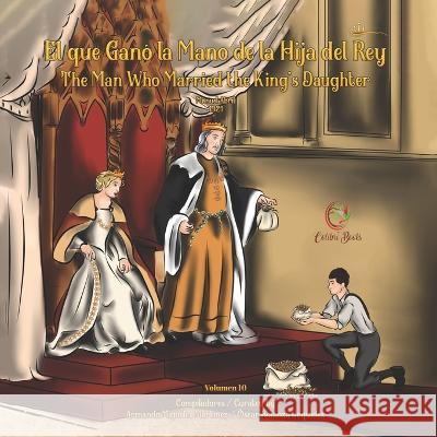 El que Gano la Mano de la Hija del Rey: The Man Who Married the King's Daughter Armando Miguelez Martinez Oscar Somoza Urquidez  9781959040101 Colibri Books