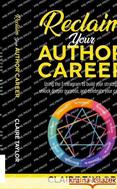 Reclaim Your Author Career: Using the Enneagram to build your strategy, unlock deeper purpose, and celebrate your career Claire Taylor 9781959041016 Ffs Media