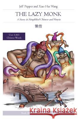 The Lazy Monk: A Story in Simplified Chinese and Pinyin Jeff Pepper, Xiao Hui Wang 9781959043010 Imagin8 LLC