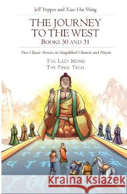 The Journey to the West, Books 30 and 31: Two Classic Stories in Simplified Chinese and Pinyin Jeff Pepper Xiao Hui Wang 9781959043065 Imagin8 LLC