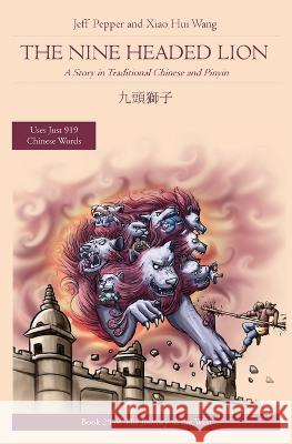 The Nine Headed Lion: A Story in Traditional Chinese and Pinyin Jeff Pepper Xiao Hui Wang  9781959043300 Imagin8 Press