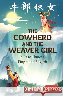 The Cowherd and the Weaver Girl: A Story in Easy Chinese, Pinyin and English Jenny Lu 9781959043669