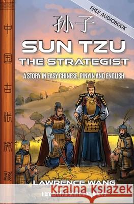 Sun Tzu the Strategist: A Story in Easy Chinese, Pinyin and English Lawrence Wang 9781959043805