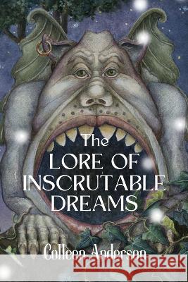 The Lore of Inscrutable Dreams Colleen Anderson   9781959048084