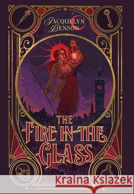 The Fire in the Glass Jacquelyn Benson 9781959050100 Vaughan Woods Publishing