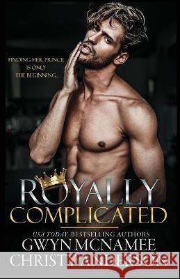 Royally Complicated: (A Stand-alone Royal Forbidden Romance) Christy Anderson, Gwyn McNamee 9781959062004 Twitching Pen Editing