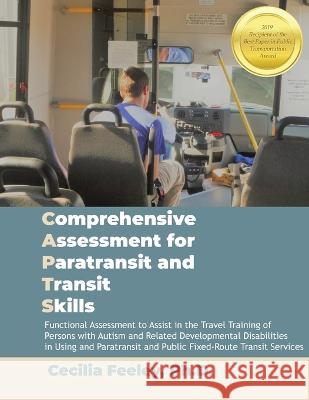 Comprehensive Assessment for Paratransit and Transit Skills Manual Cecilia Feeley 9781959063025 Access and Mobility Press, LLX