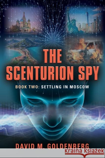 The Scenturion Spy: Book Two - Settling in Moscow David M Goldenberg 9781959064046