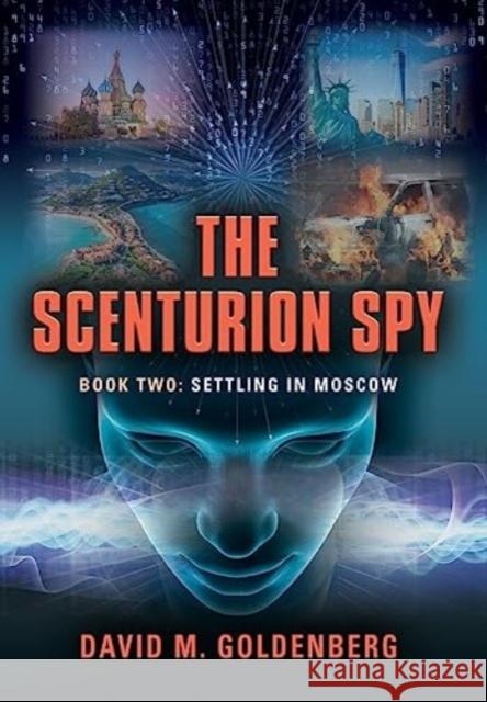 The Scenturion Spy: Book Two - Settling in Moscow David M Goldenberg 9781959064053