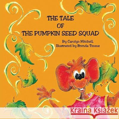 The Tale of the Pumpkin Seed Squad Carolyn Mitchell   9781959071181 Carolyn Mitchell