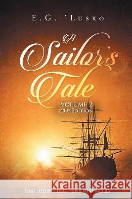 A Sailor\'s Tale: Miss Judith 1893-1898 Miss Molly E. G. 'lusko 9781959071266 Edward Hlusko