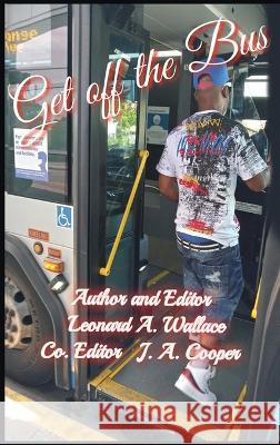 Get Off the Bus: Bulls*!t Undermining Your Success Leonard Wallace   9781959071310 Leonard Wallace