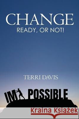 Change: Ready, or Not! Terri Davis 9781959071327