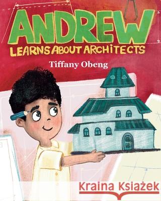 Andrew Learns about Architects: Career Book for Kids (STEM Children's Book) Tiffany Obeng Ira Baykovska 9781959075257