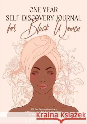 One Year Self-Discovery Journal for Black Women: 365 Eye-Opening Questions to Discover Your Self, Raise Self-Esteem, and Embrace Your True Beauty Moon, Layla 9781959081135 Elevate Publishing LLC